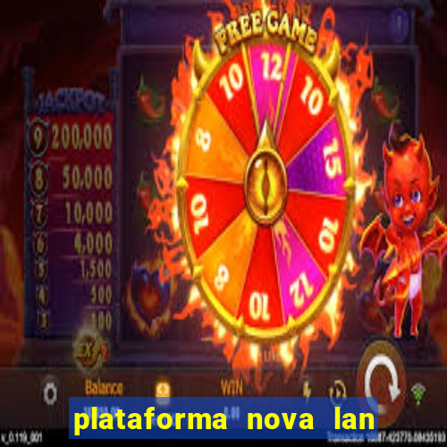 plataforma nova lan  ada hoje 2024